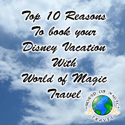 Top 10 Reasons to Book Your Disney Vacation With World of Magic Travel
